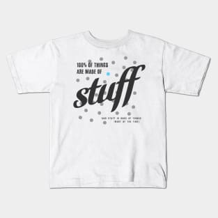 Things Are Made Of Stuff Kids T-Shirt